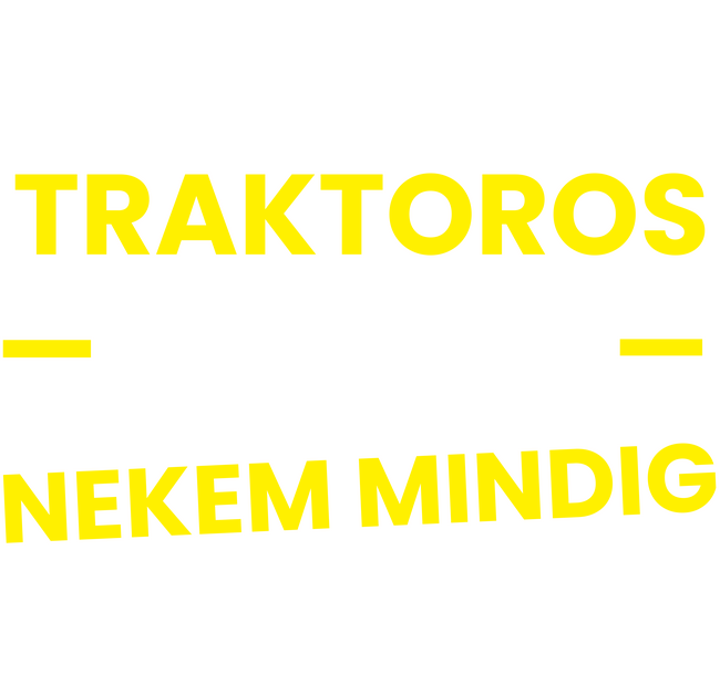 Traktoros vagyok mindig igazam van