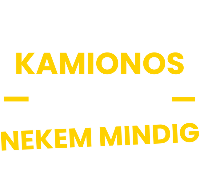 Kamionos vagyok nekem mindig igazam van