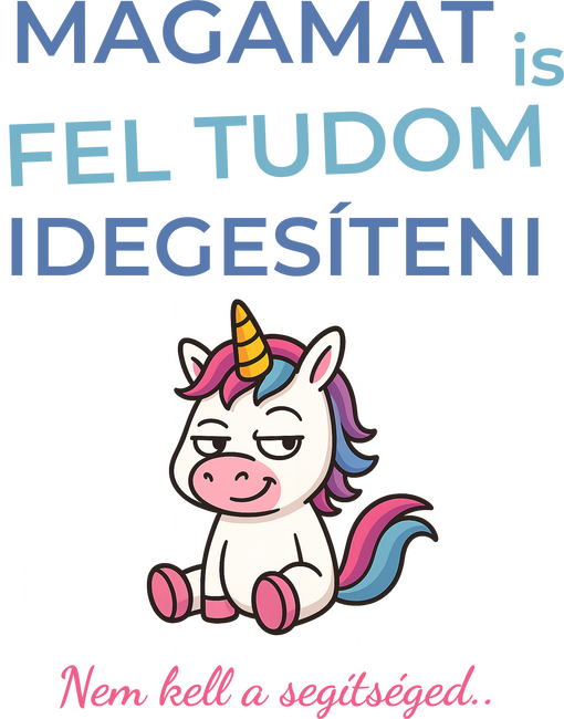 Magamat is fel tudom idegesíteni